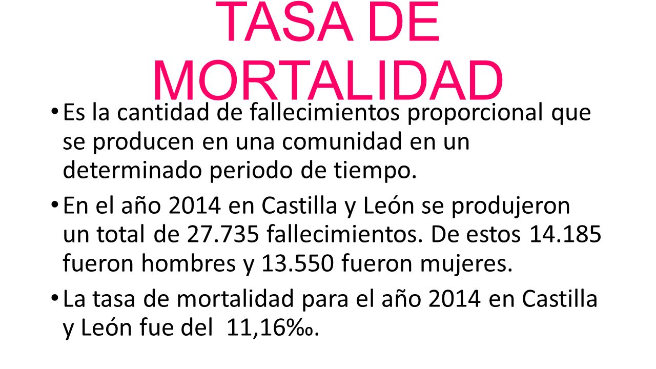 TASA DE MORTALIDAD Es la cantidad de fallecimientos proporcional que se producen en una comunidad en un determinado periodo de tiempo.