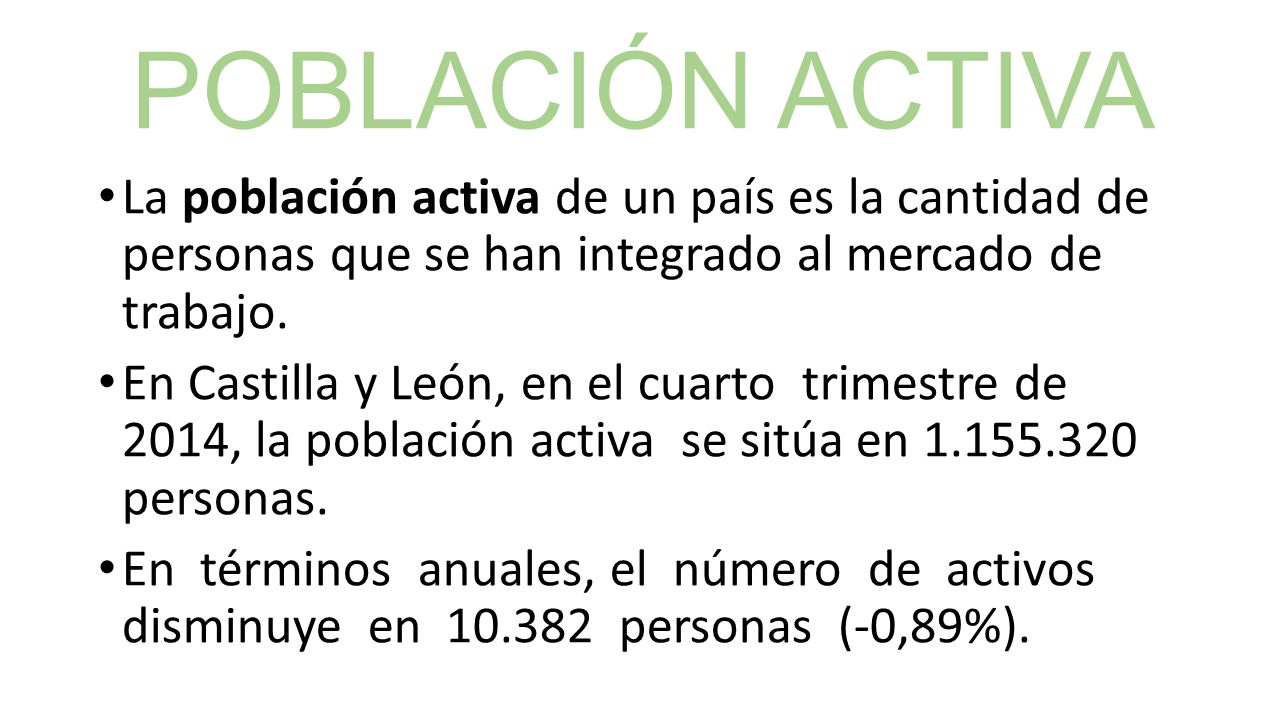 POBLACIÓN ACTIVA La población activa de un país es la cantidad de personas que se han integrado al mercado de trabajo.
