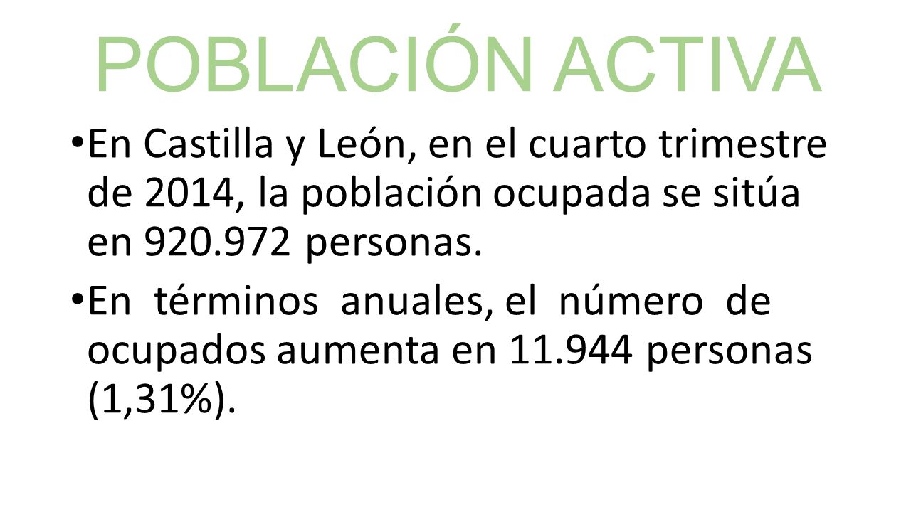 POBLACIÓN ACTIVA En Castilla y León, en el cuarto trimestre de 2014, la población ocupada se sitúa en personas.