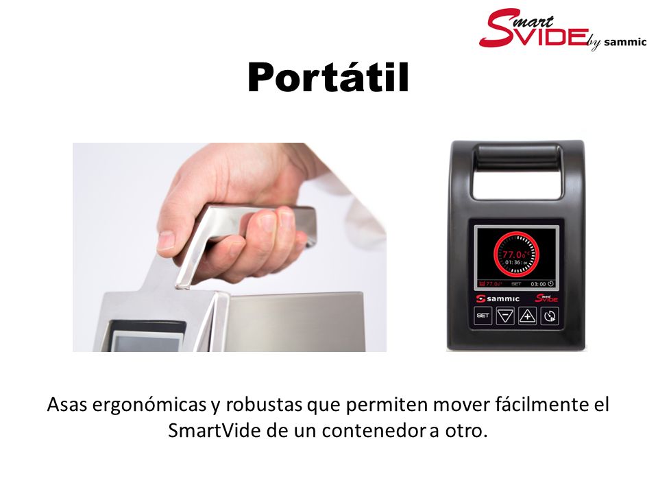 Portátil Asas ergonómicas y robustas que permiten mover fácilmente el SmartVide de un contenedor a otro.