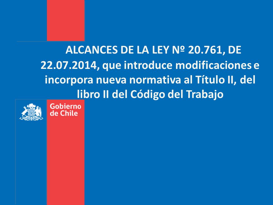 ALCANCES DE LA LEY Nº , DE , que introduce modificaciones e incorpora nueva normativa al Título II, del libro II del Código del Trabajo