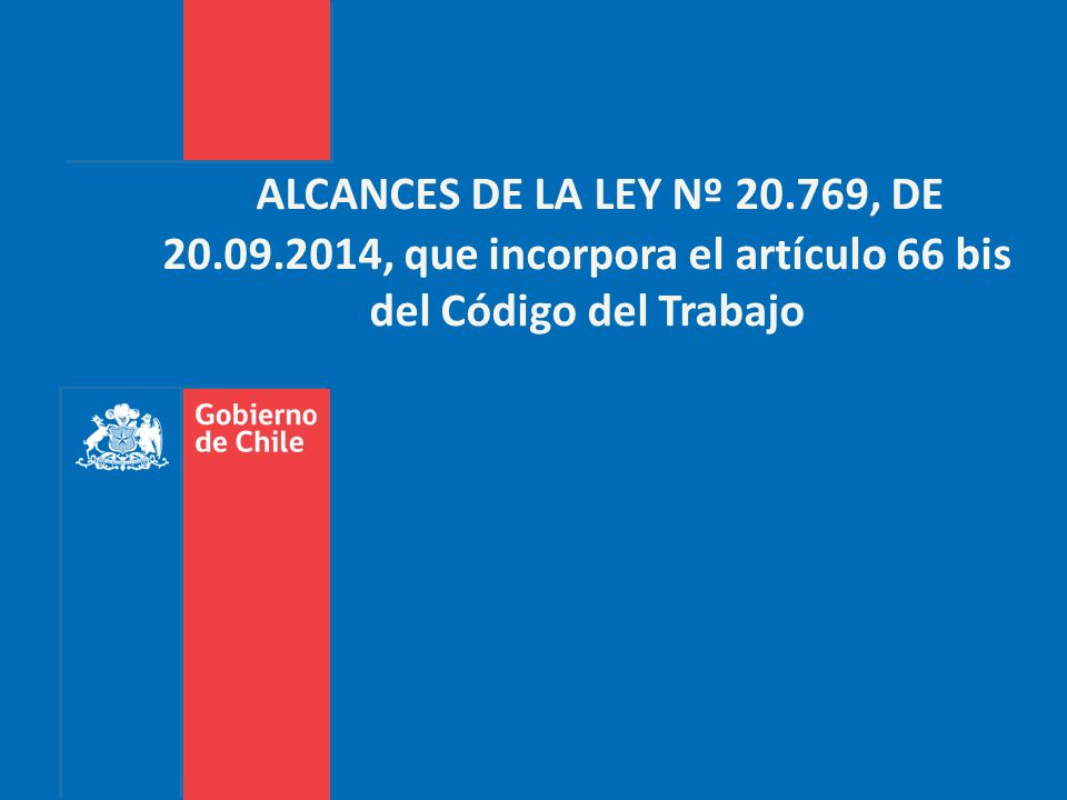 ALCANCES DE LA LEY Nº , DE , que incorpora el artículo 66 bis del Código del Trabajo