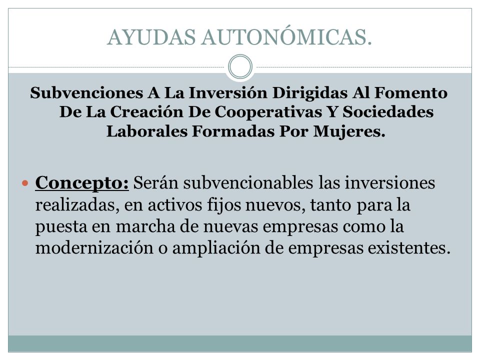 AYUDAS AUTONÓMICAS. Subvenciones A La Inversión Dirigidas Al Fomento De La Creación De Cooperativas Y Sociedades Laborales Formadas Por Mujeres.