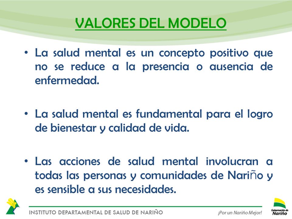 VALORES DEL MODELO La salud mental es un concepto positivo que no se reduce a la presencia o ausencia de enfermedad.
