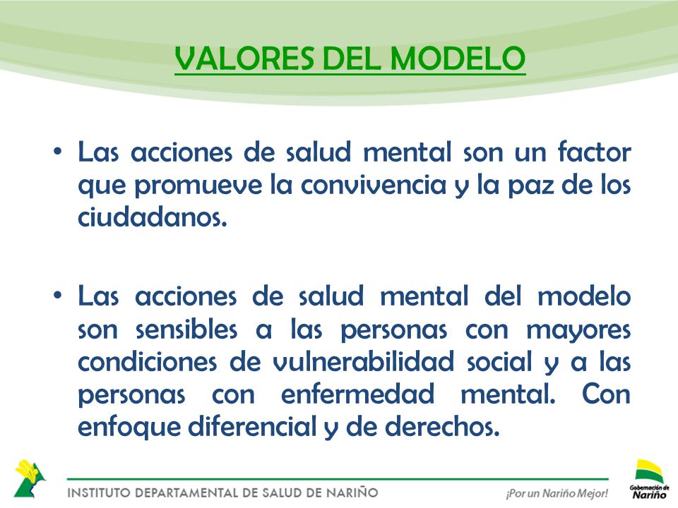 VALORES DEL MODELO Las acciones de salud mental son un factor que promueve la convivencia y la paz de los ciudadanos.