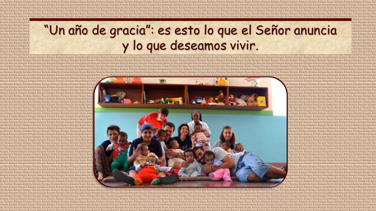 Un año de gracia : es esto lo que el Señor anuncia y lo que deseamos vivir.