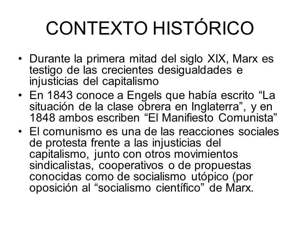 CONTEXTO HISTÓRICO Durante la primera mitad del siglo XIX, Marx es testigo de las crecientes desigualdades e injusticias del capitalismo.
