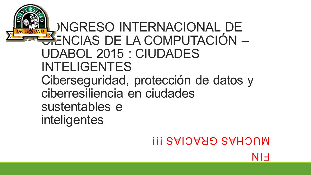 CONGRESO INTERNACIONAL DE CIENCIAS DE LA COMPUTACIÓN – UDABOL 2015 : CIUDADES INTELIGENTES Ciberseguridad, protección de datos y ciberresiliencia en ciudades sustentables e inteligentes