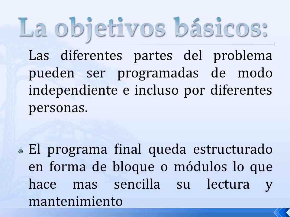 La objetivos básicos: Las diferentes partes del problema pueden ser programadas de modo independiente e incluso por diferentes personas.