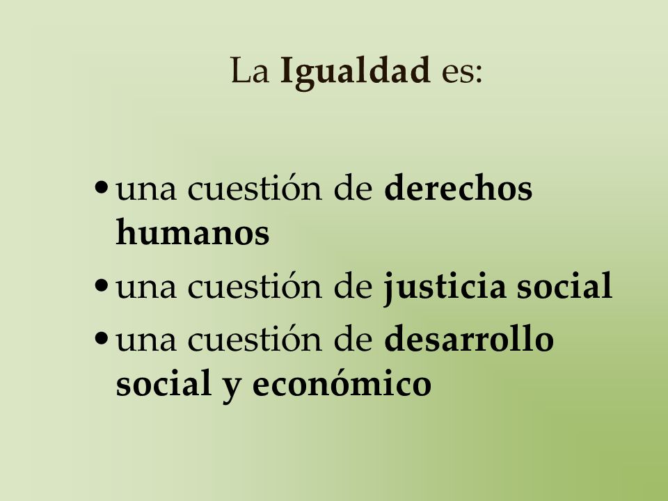 La Igualdad es: una cuestión de derechos humanos. una cuestión de justicia social.