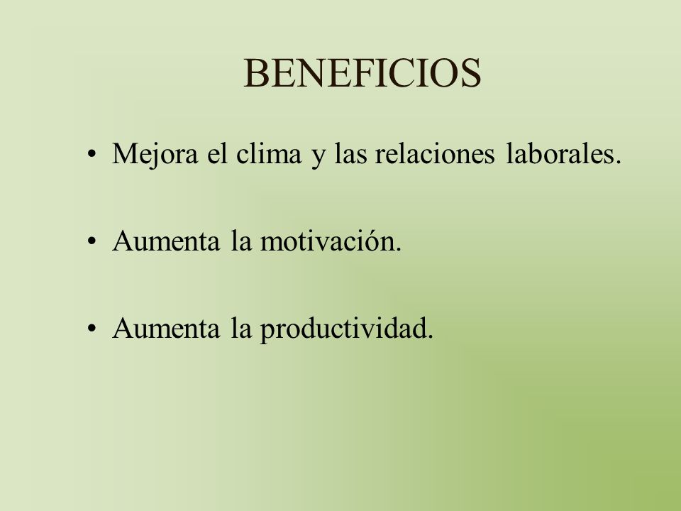 BENEFICIOS Mejora el clima y las relaciones laborales.
