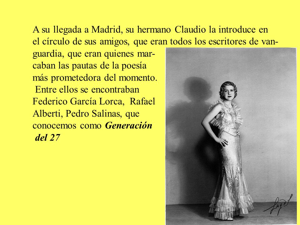 A su llegada a Madrid, su hermano Claudio la introduce en