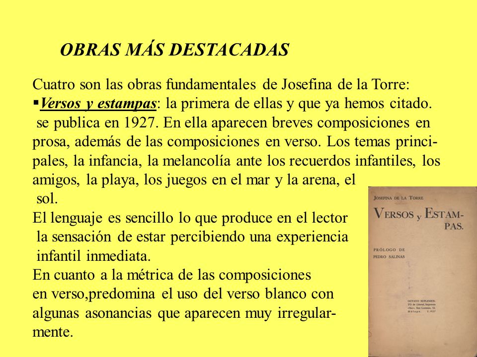 OBRAS MÁS DESTACADAS Cuatro son las obras fundamentales de Josefina de la Torre: Versos y estampas: la primera de ellas y que ya hemos citado.