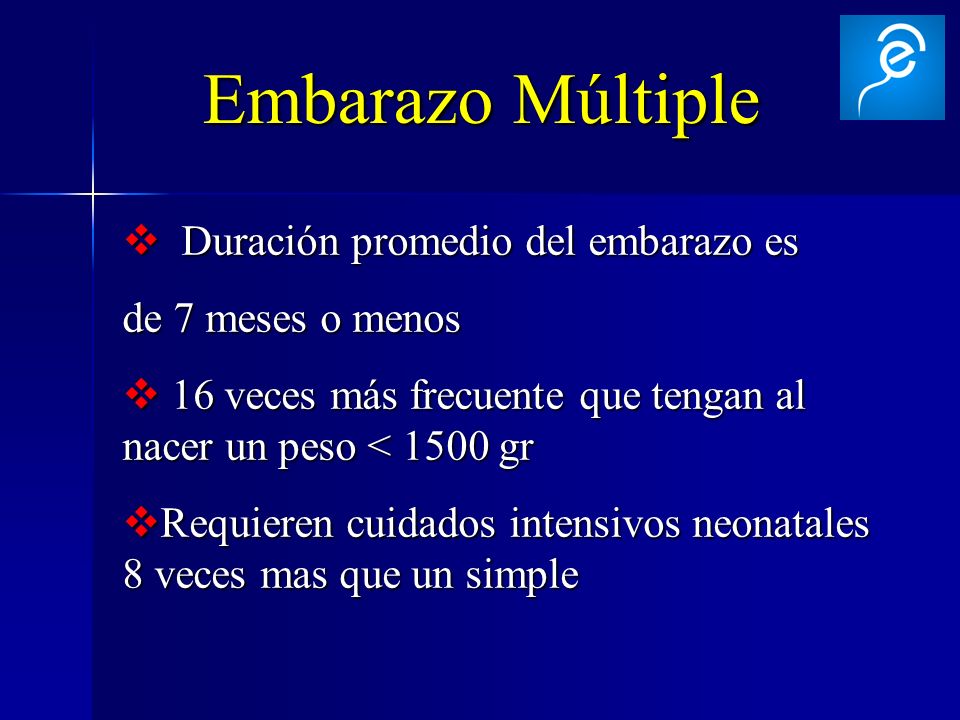 Embarazo Múltiple Duración promedio del embarazo es de 7 meses o menos