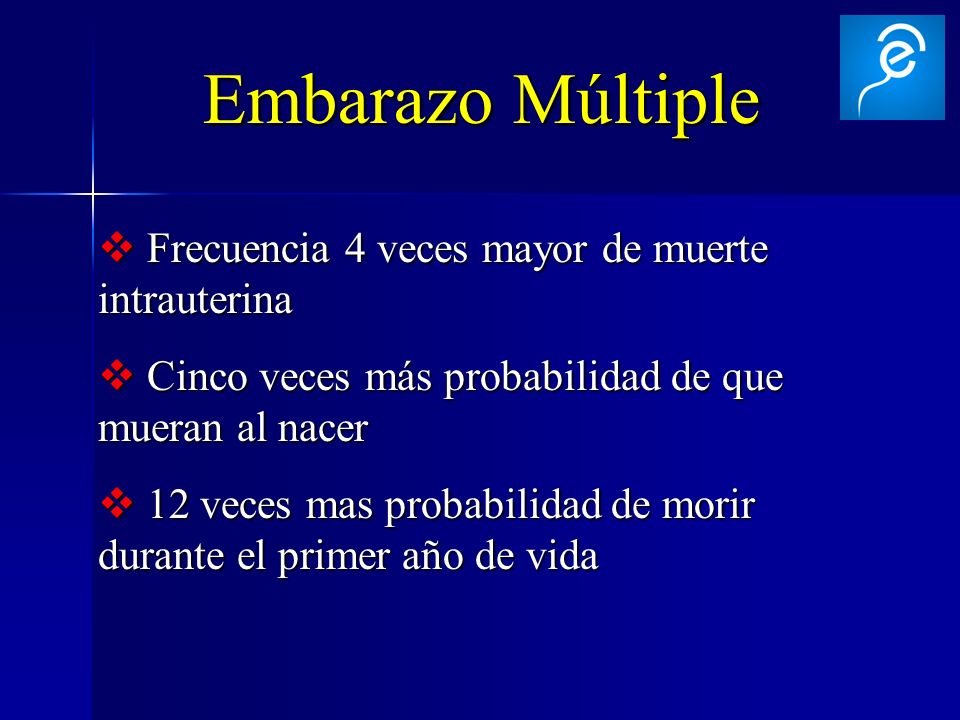 Embarazo Múltiple Frecuencia 4 veces mayor de muerte intrauterina