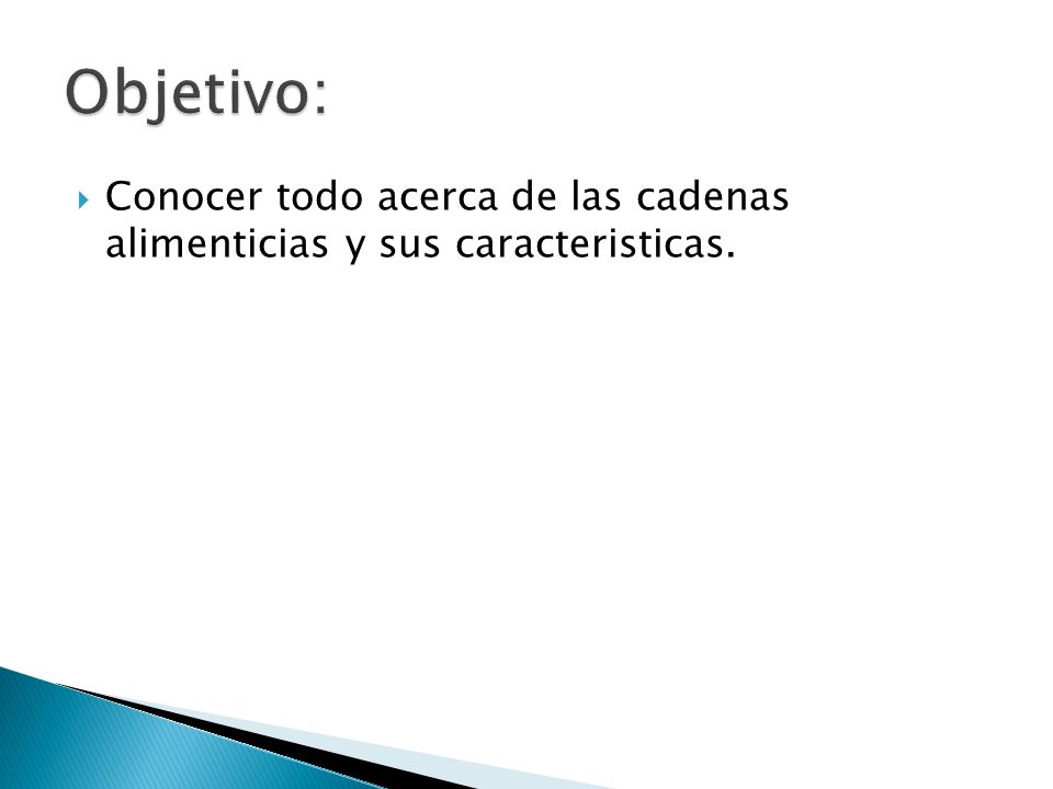Objetivo: Conocer todo acerca de las cadenas alimenticias y sus caracteristicas.