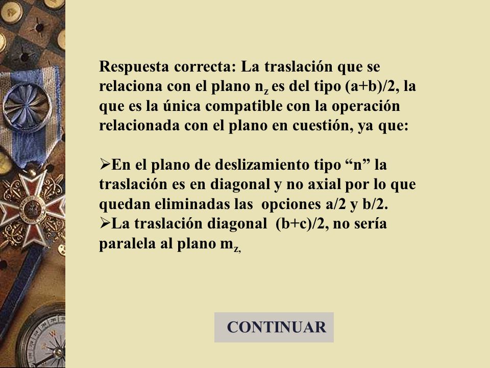 Respuesta correcta: La traslación que se relaciona con el plano nz es del tipo (a+b)/2, la que es la única compatible con la operación relacionada con el plano en cuestión, ya que: