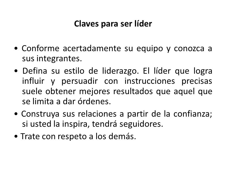 Claves para ser líder • Conforme acertadamente su equipo y conozca a sus integrantes.