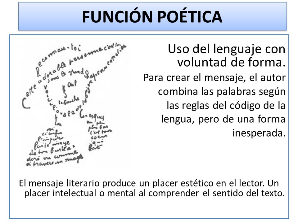 FUNCIÓN POÉTICA Uso del lenguaje con voluntad de forma.