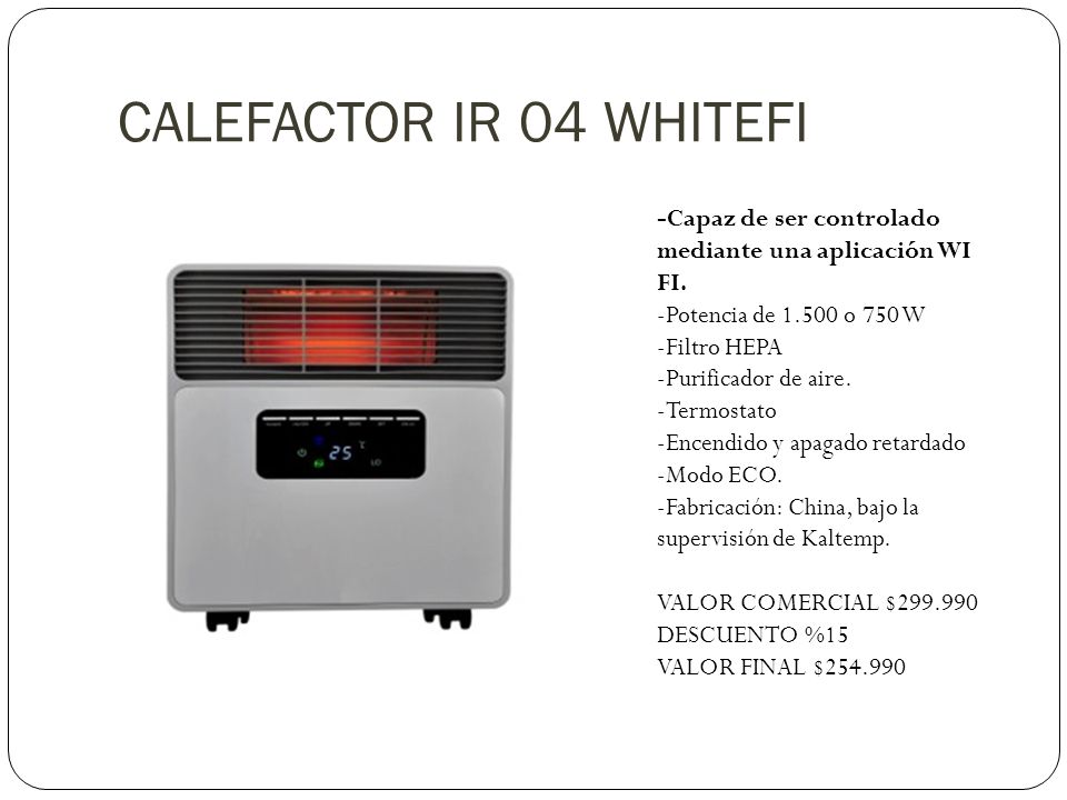 CALEFACTOR IR 04 WHITEFI -Capaz de ser controlado mediante una aplicación WI FI. -Potencia de o 750 W.