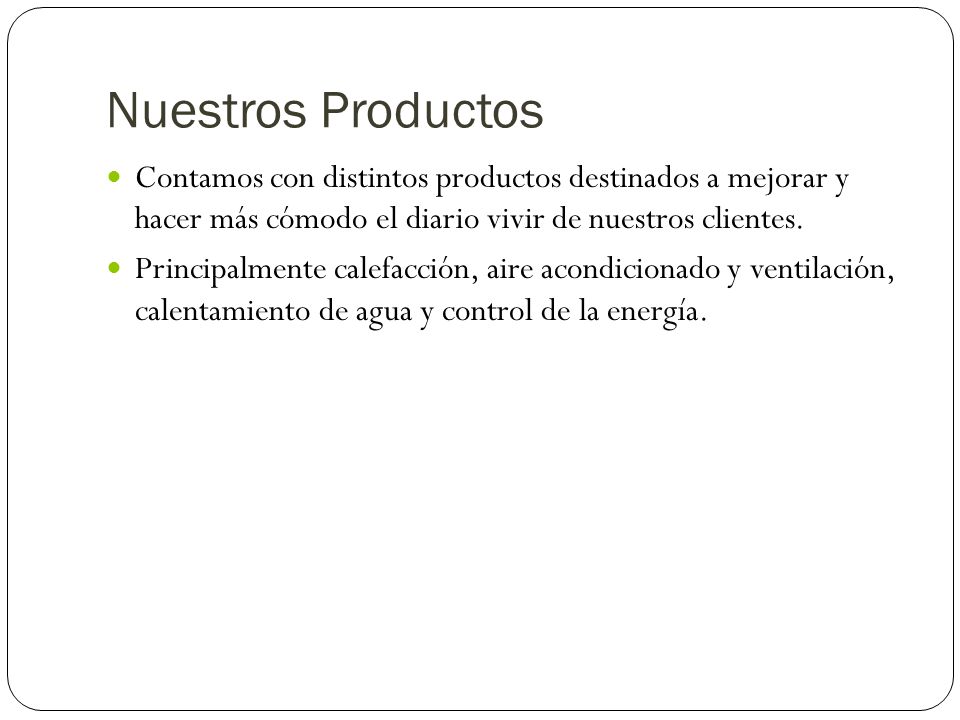 Nuestros Productos Contamos con distintos productos destinados a mejorar y hacer más cómodo el diario vivir de nuestros clientes.