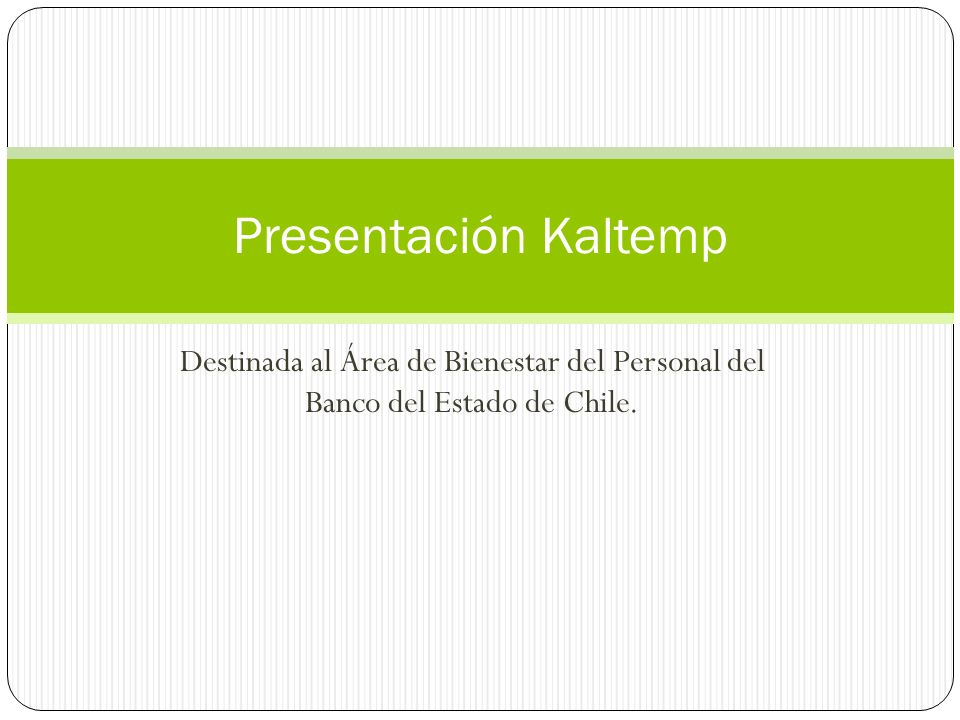 Presentación Kaltemp Destinada al Área de Bienestar del Personal del Banco del Estado de Chile.