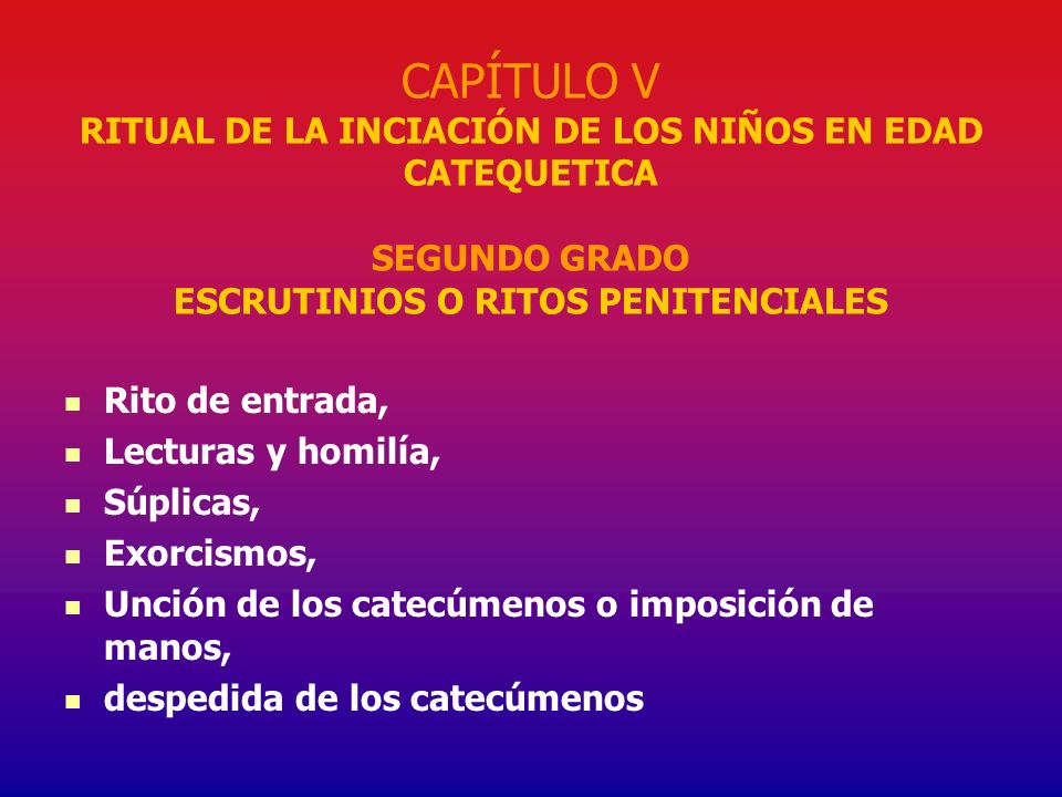 CAPÍTULO V RITUAL DE LA INCIACIÓN DE LOS NIÑOS EN EDAD CATEQUETICA SEGUNDO GRADO ESCRUTINIOS O RITOS PENITENCIALES