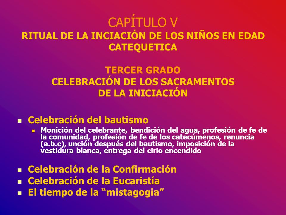 CAPÍTULO V RITUAL DE LA INCIACIÓN DE LOS NIÑOS EN EDAD CATEQUETICA TERCER GRADO CELEBRACIÓN DE LOS SACRAMENTOS DE LA INICIACIÓN