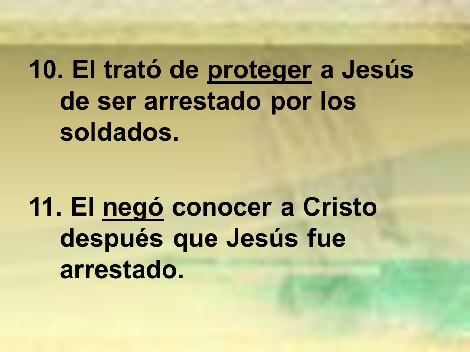 10. El trató de proteger a Jesús de ser arrestado por los soldados.
