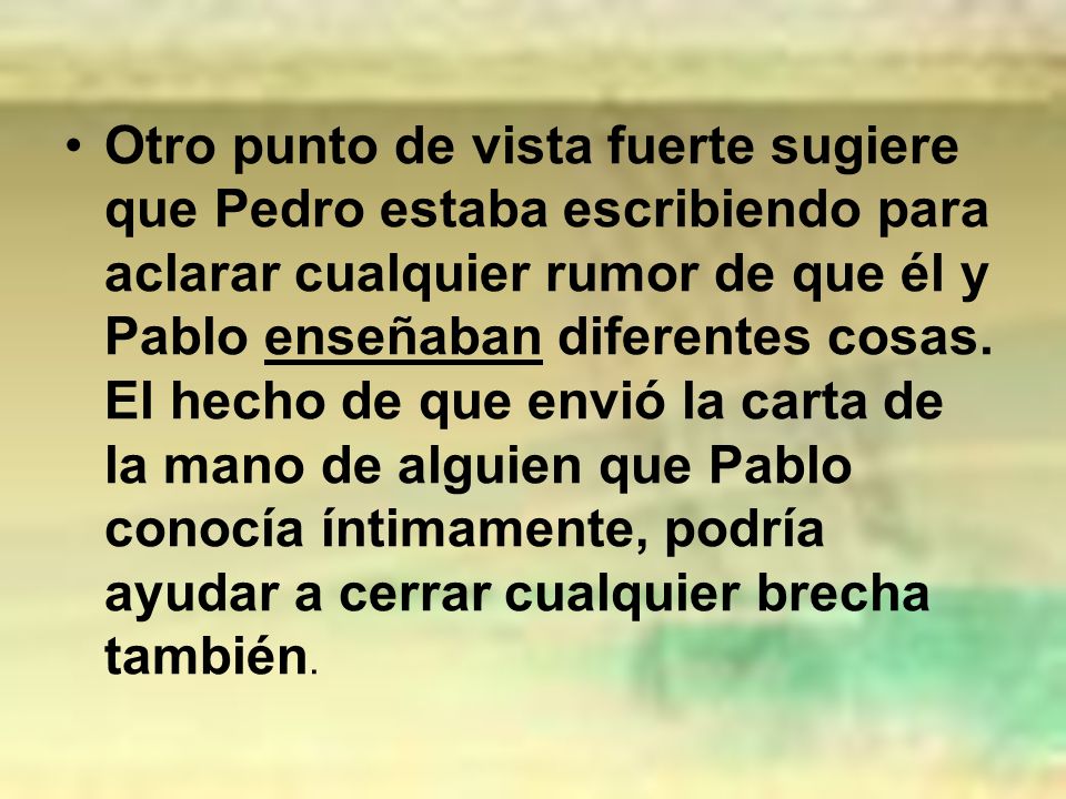 Otro punto de vista fuerte sugiere que Pedro estaba escribiendo para aclarar cualquier rumor de que él y Pablo enseñaban diferentes cosas.