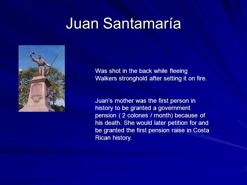 Juan Santamaría Was shot in the back while fleeing Walkers stronghold after setting it on fire.