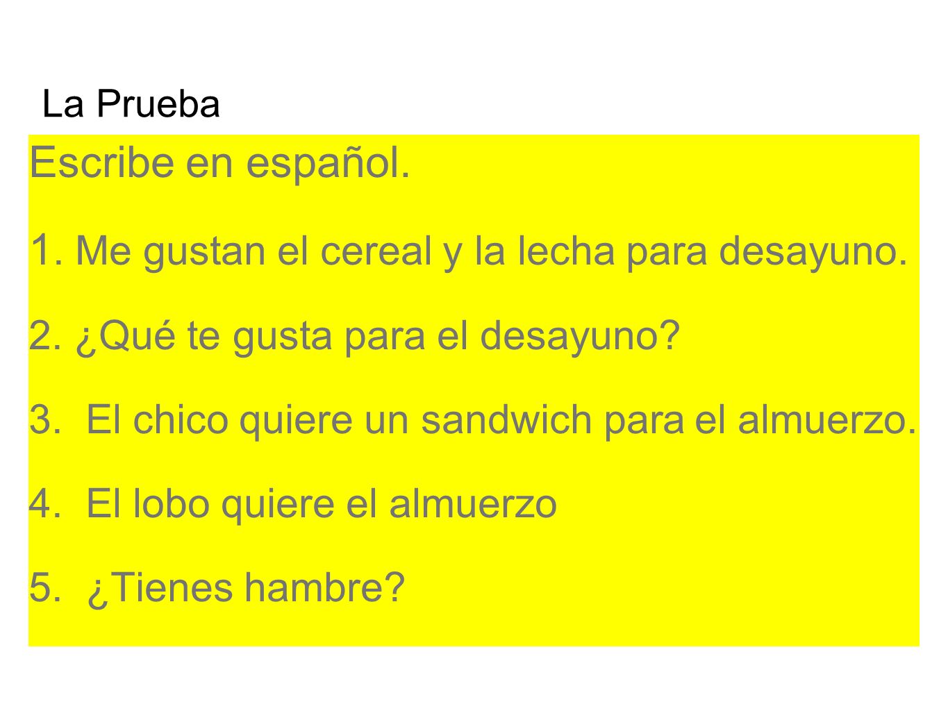 1. Me gustan el cereal y la lecha para desayuno.