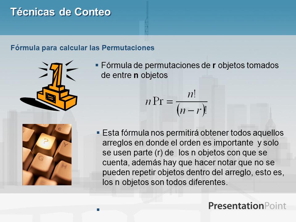 Técnicas de Conteo Fórmula para calcular las Permutaciones. Fórmula de permutaciones de r objetos tomados de entre n objetos.