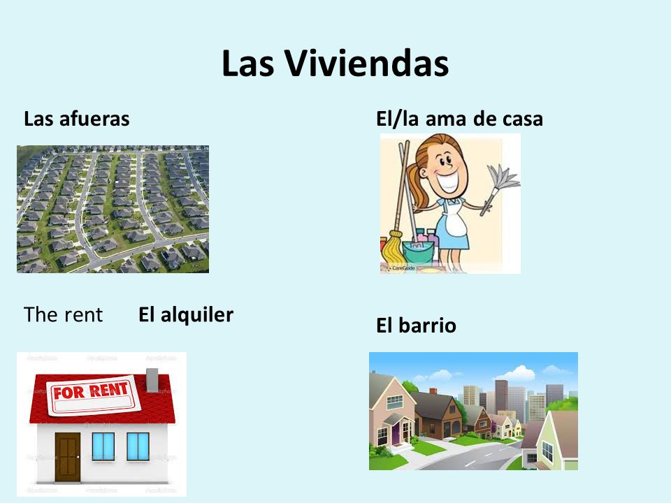 Las Viviendas Las afueras El/la ama de casa The rent El alquiler