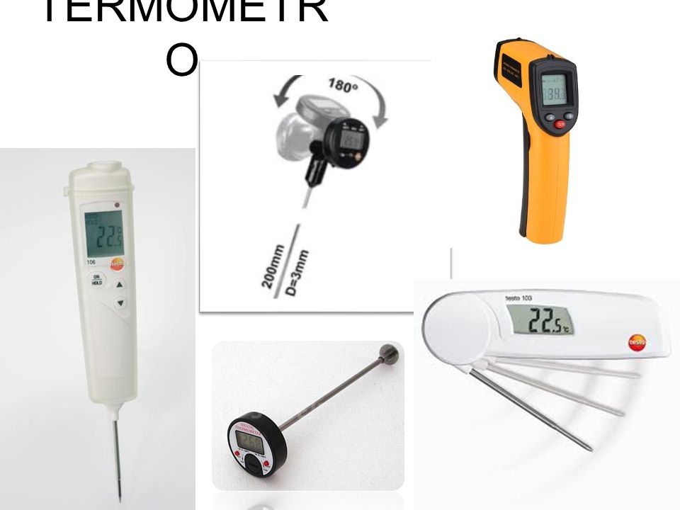 TERMÓMETRO Pueden ser termómetros digitales, con vástago metálico; termocuplas o infrarojos.