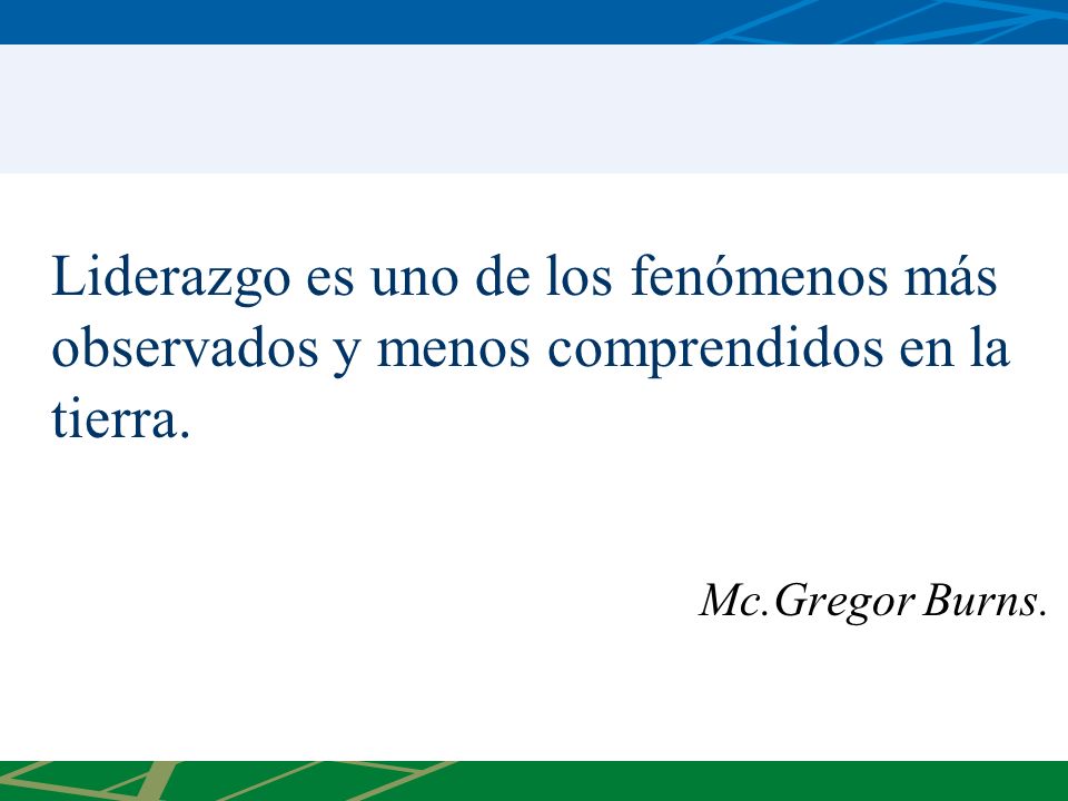 Liderazgo es uno de los fenómenos más observados y menos comprendidos en la tierra.
