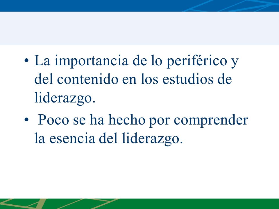 La importancia de lo periférico y del contenido en los estudios de liderazgo.