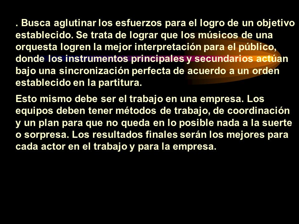 Busca aglutinar los esfuerzos para el logro de un objetivo establecido