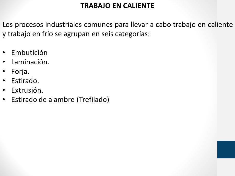 TRABAJO EN CALIENTE Los procesos industriales comunes para llevar a cabo trabajo en caliente y trabajo en frío se agrupan en seis categorías: