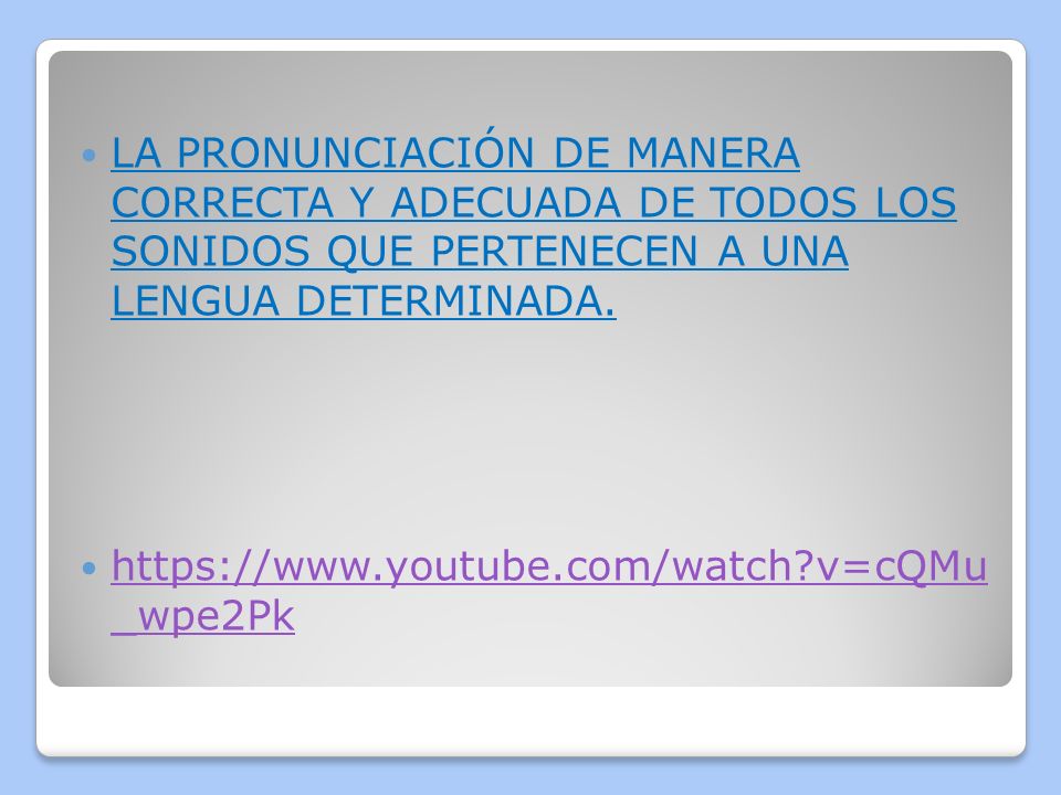 LA PRONUNCIACIÓN DE MANERA CORRECTA Y ADECUADA DE TODOS LOS SONIDOS QUE PERTENECEN A UNA LENGUA DETERMINADA.