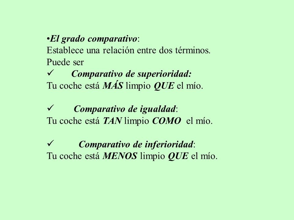 El grado comparativo: Establece una relación entre dos términos. Puede ser. Comparativo de superioridad: