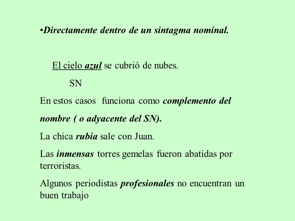 Directamente dentro de un sintagma nominal.