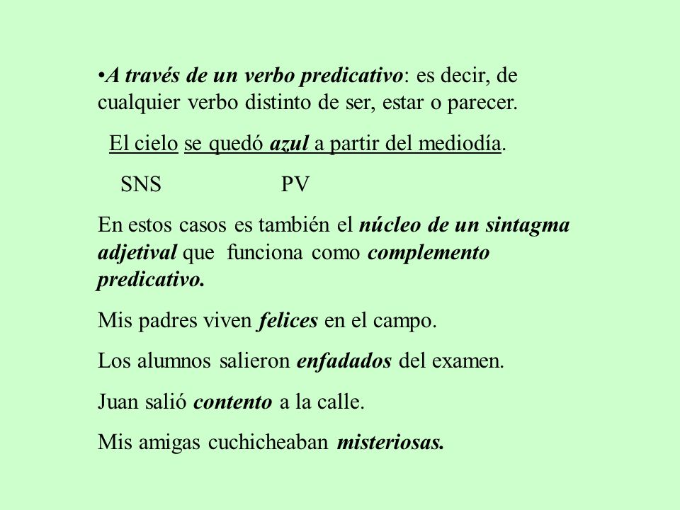 A través de un verbo predicativo: es decir, de cualquier verbo distinto de ser, estar o parecer.