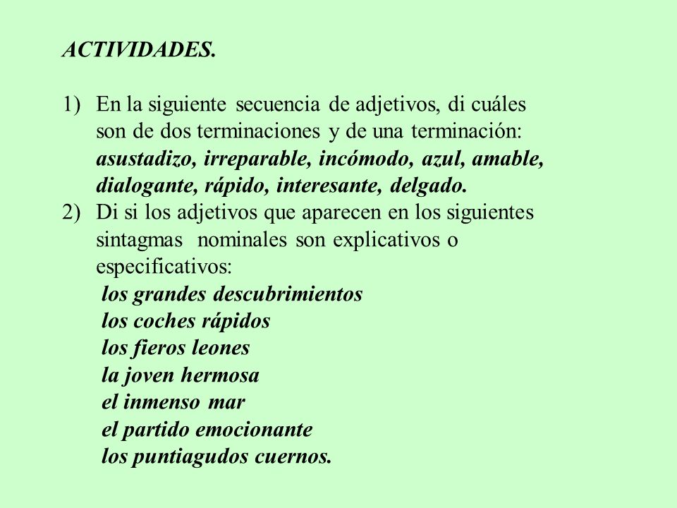 ACTIVIDADES. En la siguiente secuencia de adjetivos, di cuáles son de dos terminaciones y de una terminación: