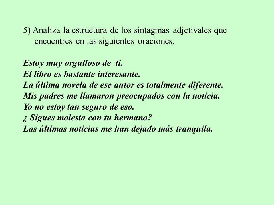 5) Analiza la estructura de los sintagmas adjetivales que
