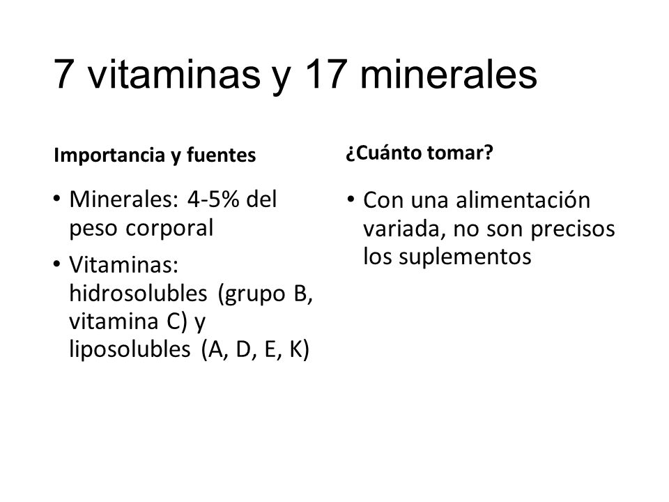 7 vitaminas y 17 minerales Minerales: 4-5% del peso corporal
