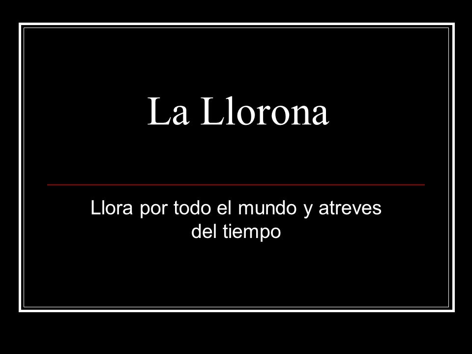 Llora por todo el mundo y atreves del tiempo