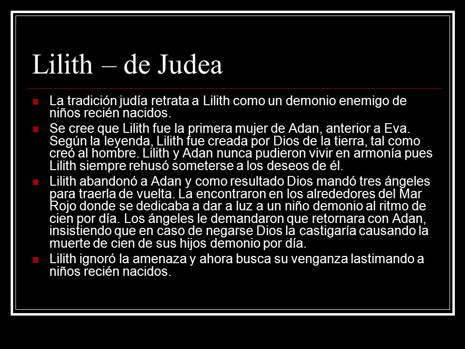 Lilith – de Judea La tradición judía retrata a Lilith como un demonio enemigo de niños recién nacidos.