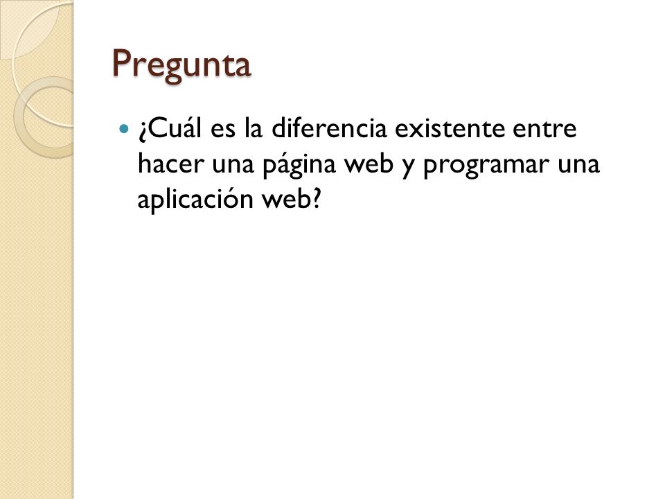 Pregunta ¿Cuál es la diferencia existente entre hacer una página web y programar una aplicación web