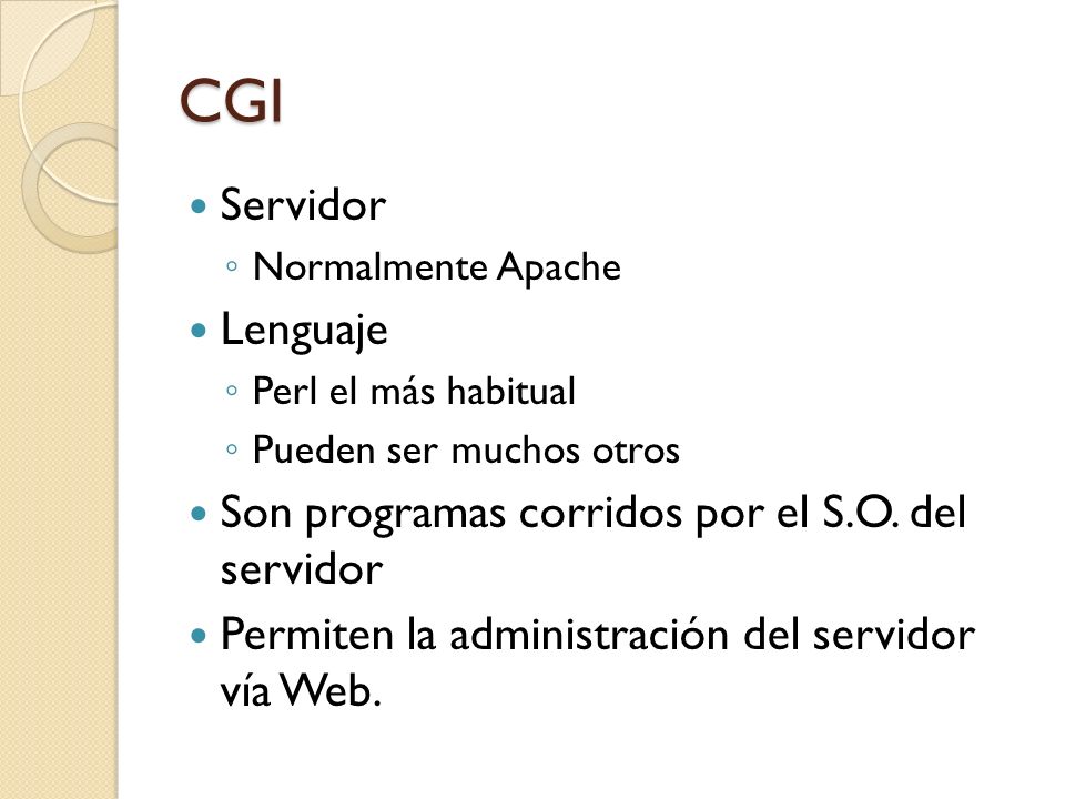 CGI Servidor Lenguaje Son programas corridos por el S.O. del servidor